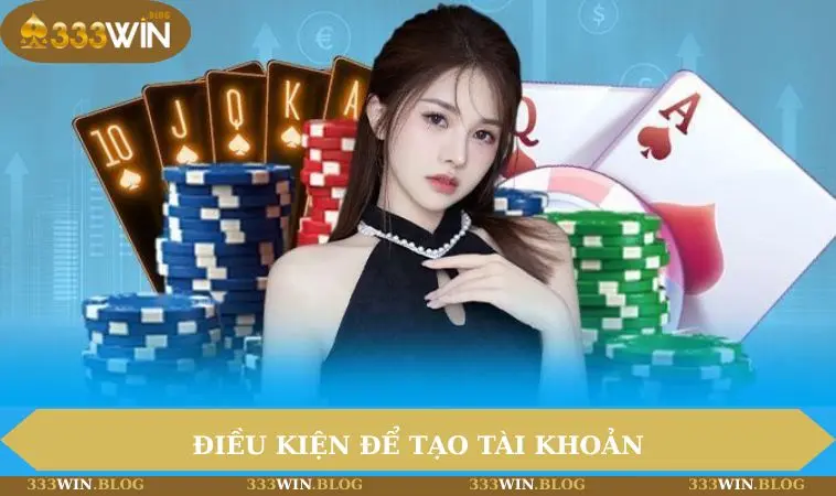 đăng ký 333WIN 1 Điều kiện để tạo tài khoản