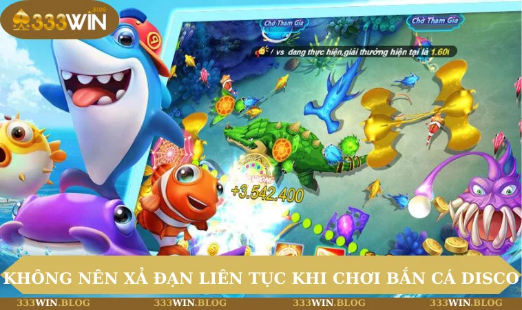 Bắn Cá Disco - Giải Trí Sôi Động, Thưởng Lớn Mỗi Ngày 3 Không nên xả đạn liên tục khi chơi bắn cá Disco
