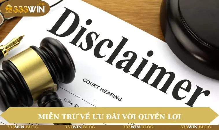 Miễn trừ trách nhiệm 333WIN 3 Miễn trừ về ưu đãi với quyền lợi