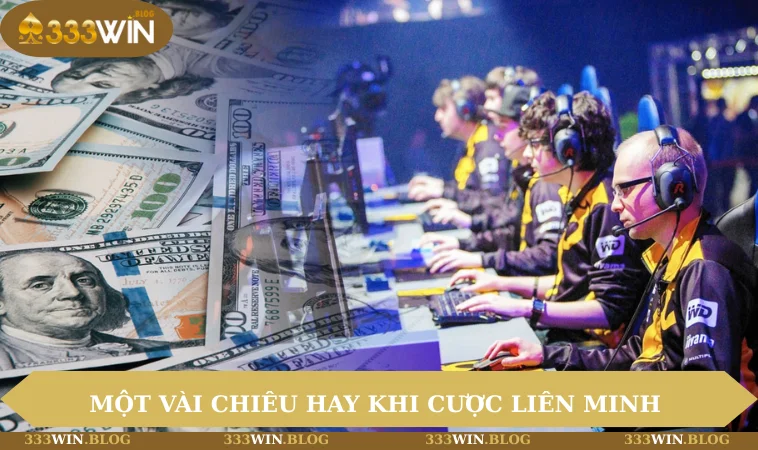 Cá Cược Liên Minh - Hướng Dẫn Điểm Mấu Chốt Để Lụm Tiền 3 Một vài chiêu hay của cao thủ khi cược Liên Minh