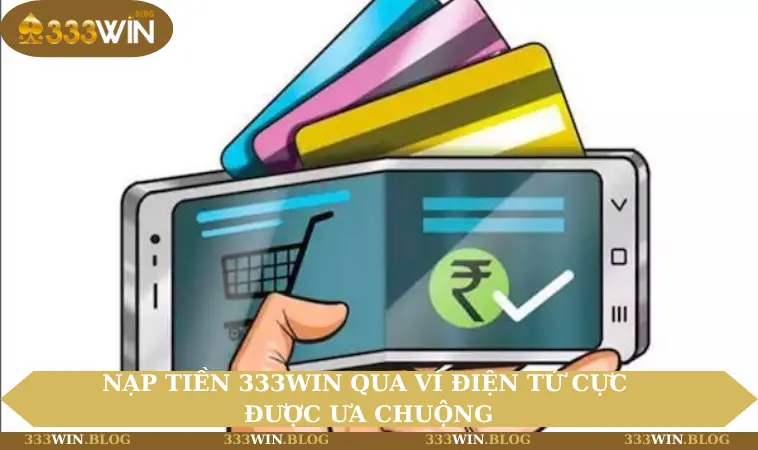 nạp tiền 333WIN 2 Nạp tiền 333WIN qua ví điện tử cực được ưa chuộng