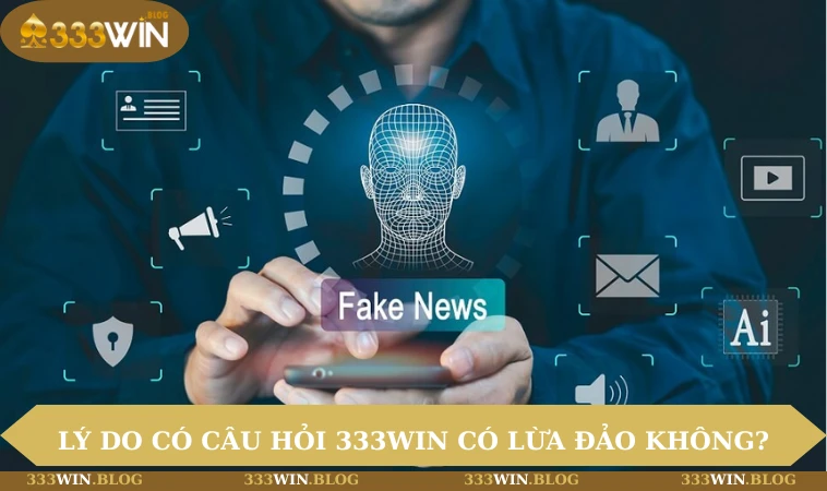 333WIN Có Lừa Đảo Không? Làm Rõ Tin Thật Giả Từ Nhà Cái 1 Nguyên nhân có câu hỏi 333WIN có lừa đảo không?