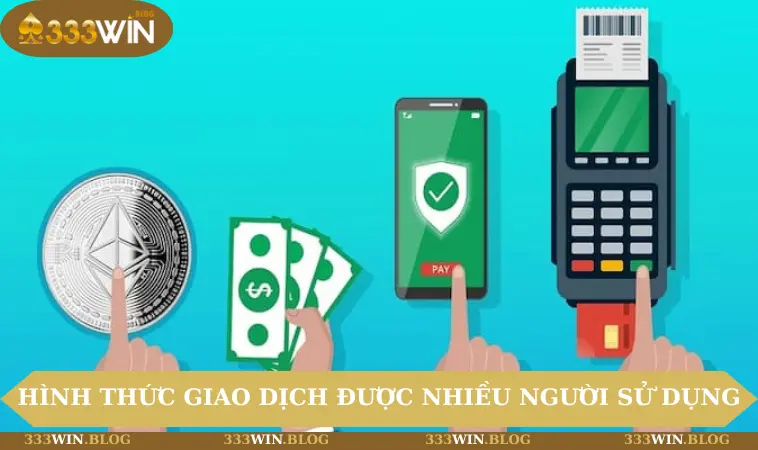 nạp tiền 333WIN 1 Những hình thức giao dịch được nhiều người sử dụng