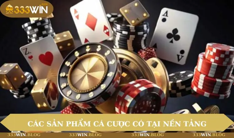Giới thiệu 333WIN 2 Những sản phẩm cá cược có mặt tại nền tảng