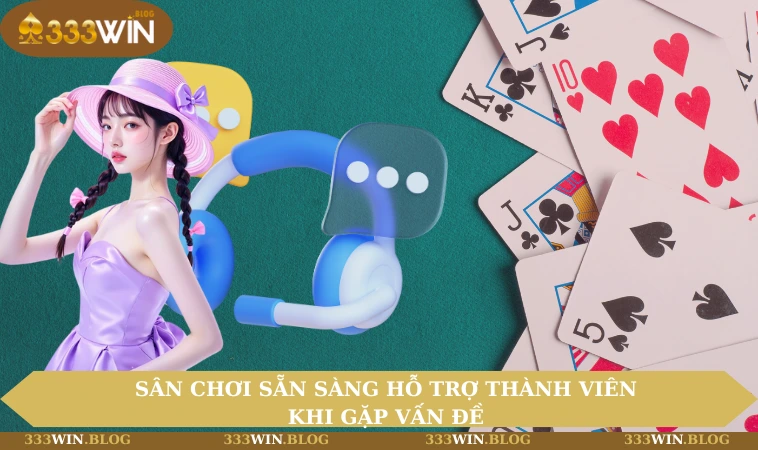 Home 29 Sân chơi sẵn sàng hỗ trợ thành viên khi gặp vấn đề