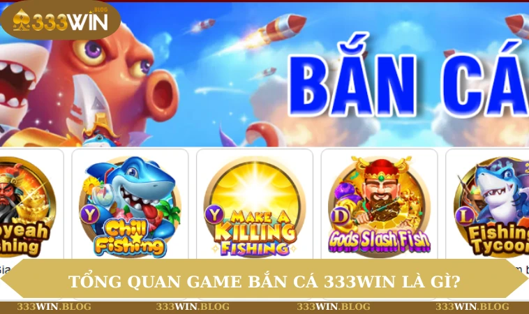 Bắn cá 333WIN 1 Tổng quan game bắn cá 333WIN là gì?