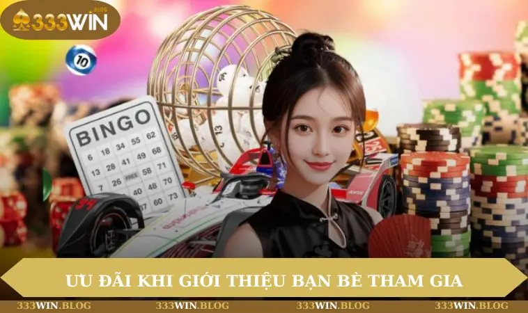 Khuyến mãi 333WIN 3 Ưu đãi cho hội viên giới thiệu bạn bè cùng tham gia